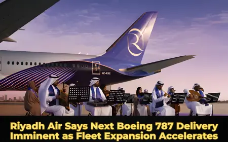 Riyadh Air Says Next Boeing 787 Delivery Imminent as Fleet Expansion Accelerates