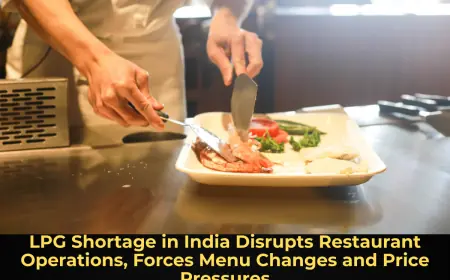 LPG Shortage in India Disrupts Restaurant Operations, Forces Menu Changes and Price Pressures