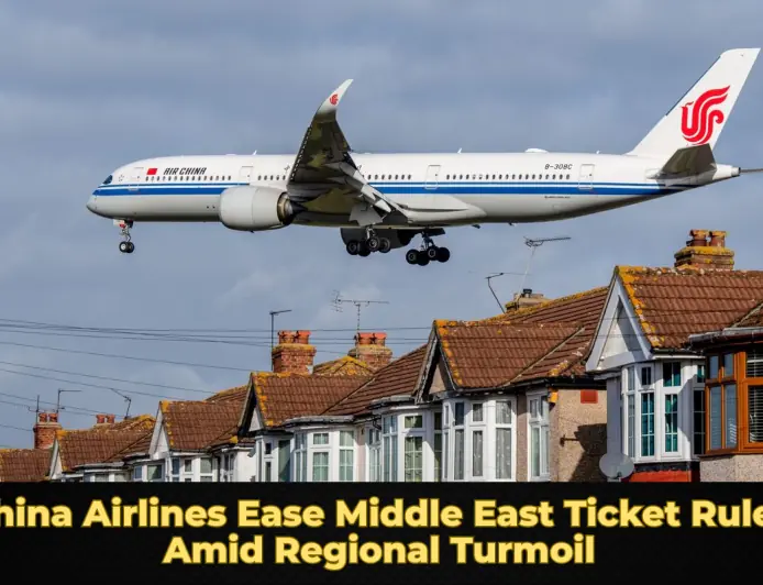 China Airlines Ease Middle East Ticket Rules Amid Regional Turmoil