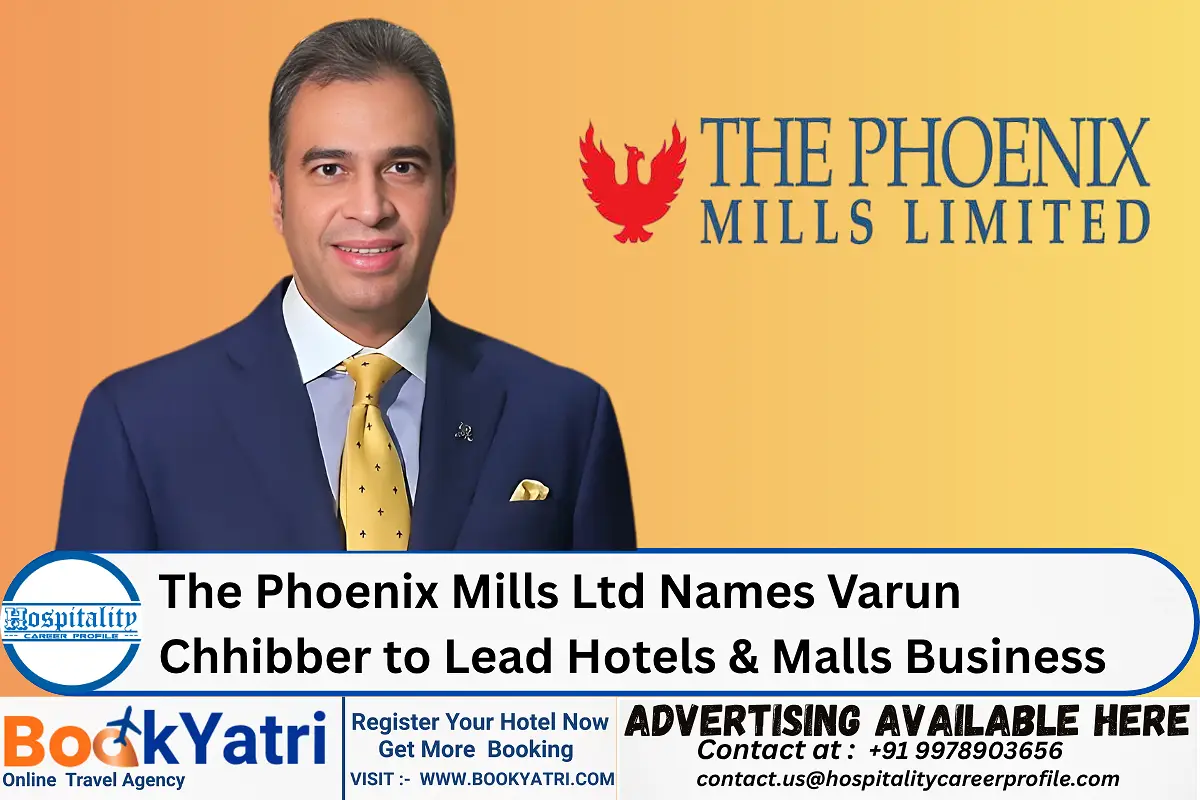 The Phoenix Mills Ltd Names Varun Chhibber to Lead Hotels & Malls Business