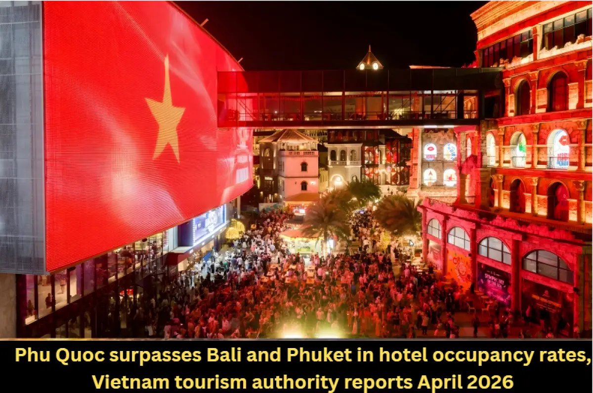 Phu Quoc surpasses Bali and Phuket in hotel occupancy rates, Vietnam tourism authority reports April 2026