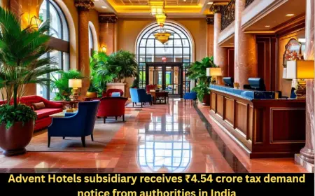 Advent Hotels subsidiary receives ₹4.54 crore tax demand notice from authorities in India