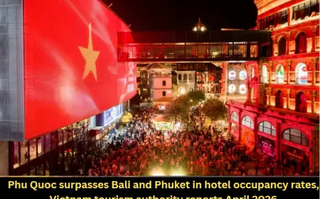 Phu Quoc surpasses Bali and Phuket in hotel occupancy rates, Vietnam tourism authority reports April 2026