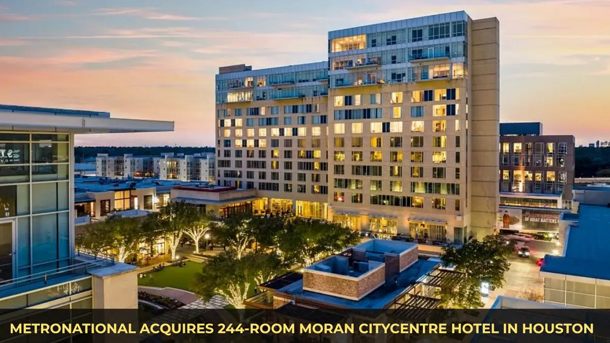 MetroNational Acquires 244-Room Moran CityCentre Hotel in Houston