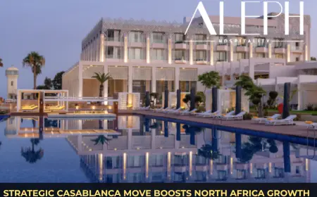 Aleph Hospitality: Strategic Casablanca Move Boosts North Africa Growth