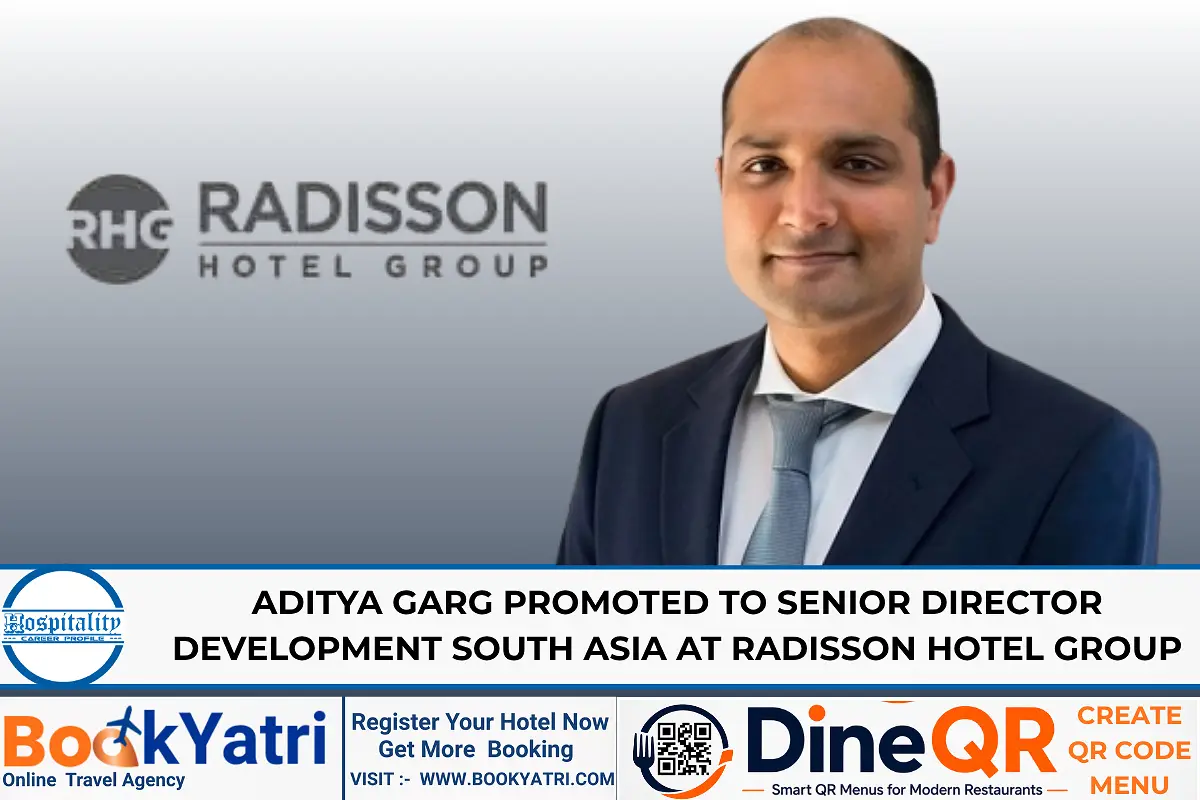 Aditya Garg Promoted to Senior Director Development South Asia at Radisson