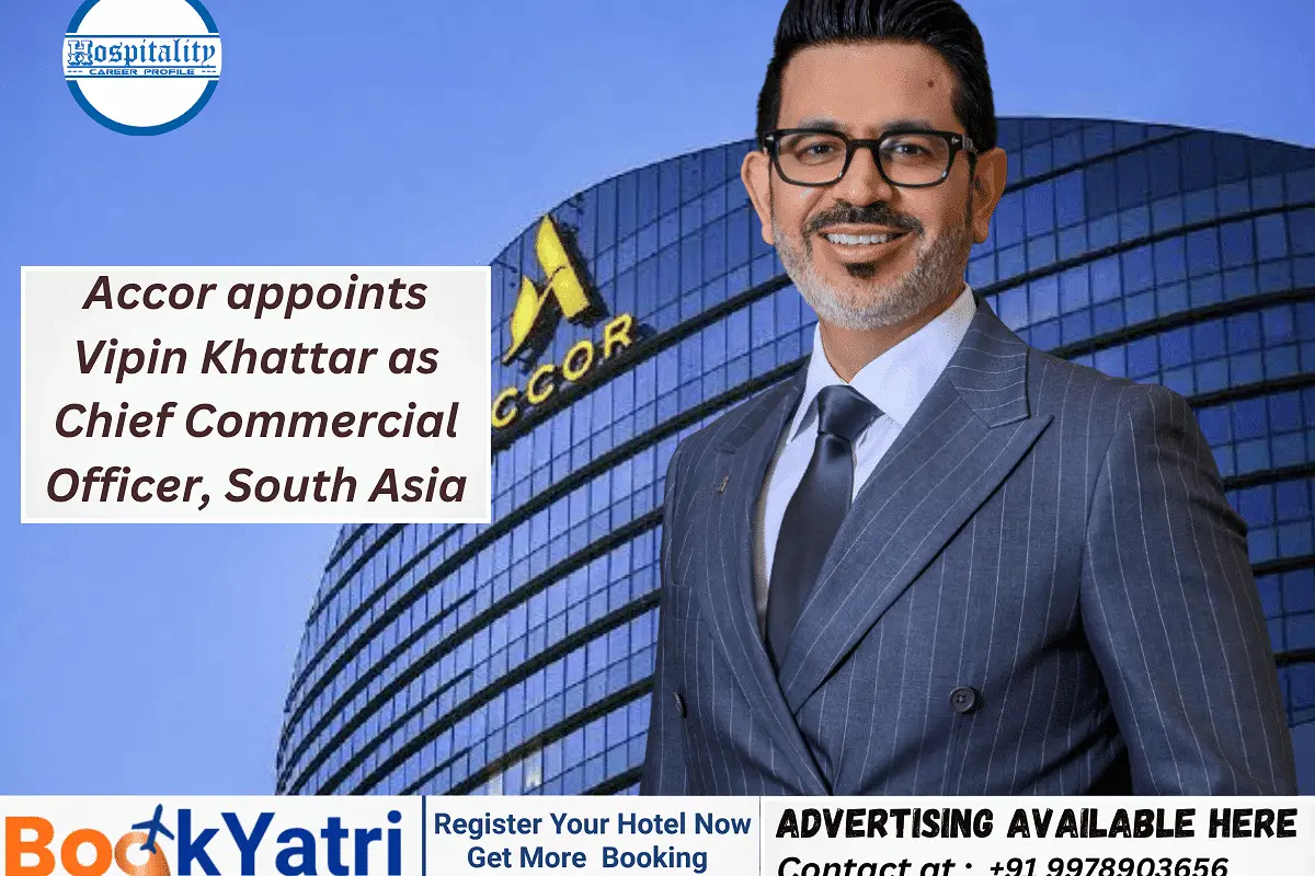 Accor Hires Hospitality Veteran Vipin Khattar to Lead South Asia Commercial Strategy