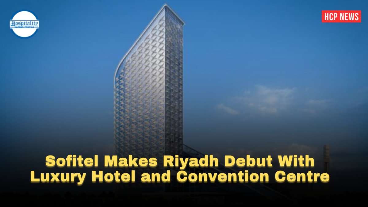 Sofitel Makes Riyadh Debut With Luxury Hotel and Convention Centre