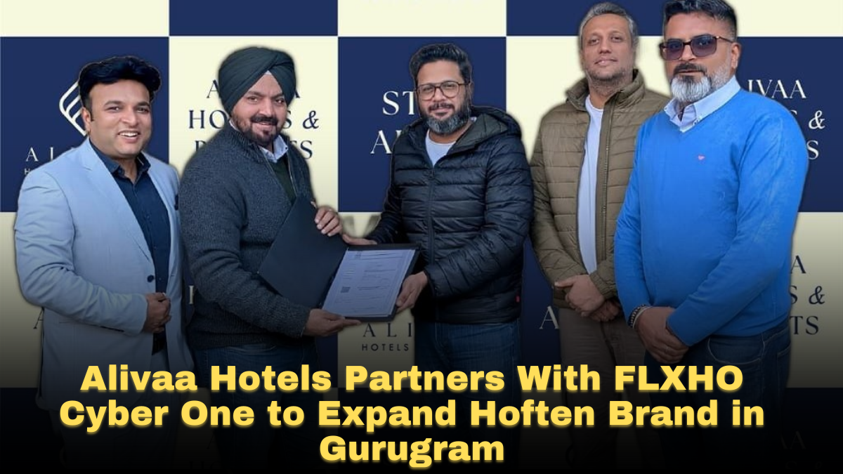Alivaa Hotels Partners With FLXHO Cyber One to Expand Hoften Brand in Gurugram