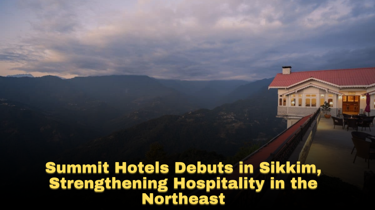 Summit Hotels Debuts in Sikkim, Strengthening Hospitality in the Northeast