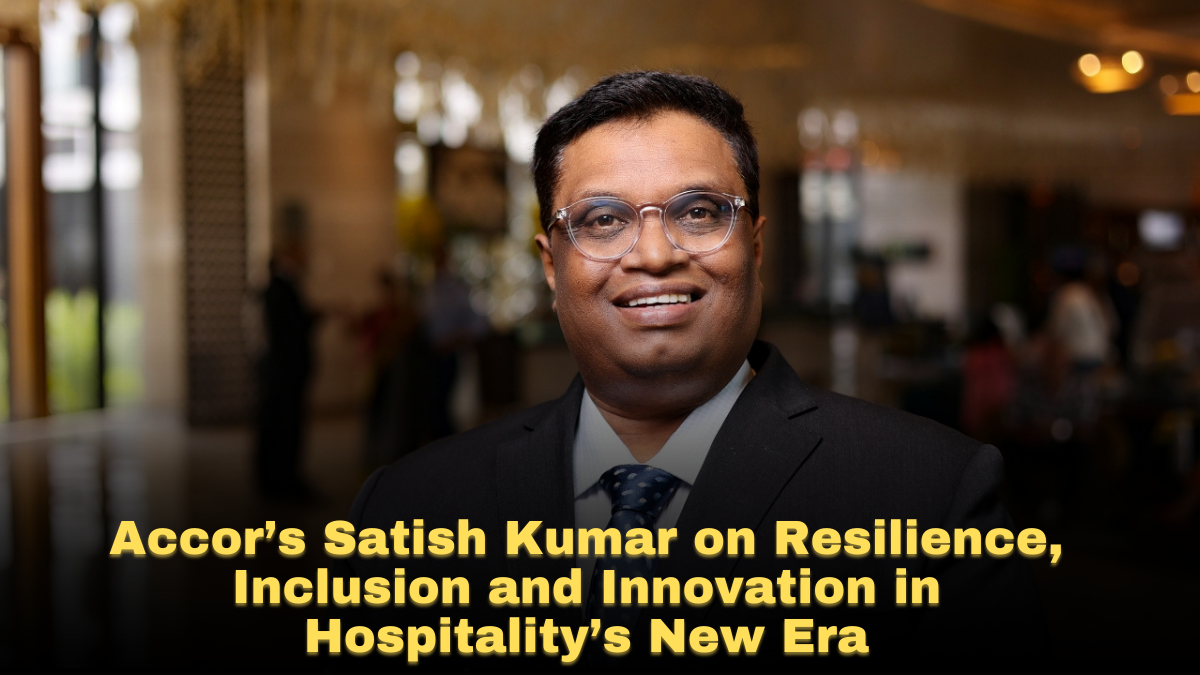 Accor’s Satish Kumar on Resilience, Inclusion and Innovation in Hospitality’s New Era