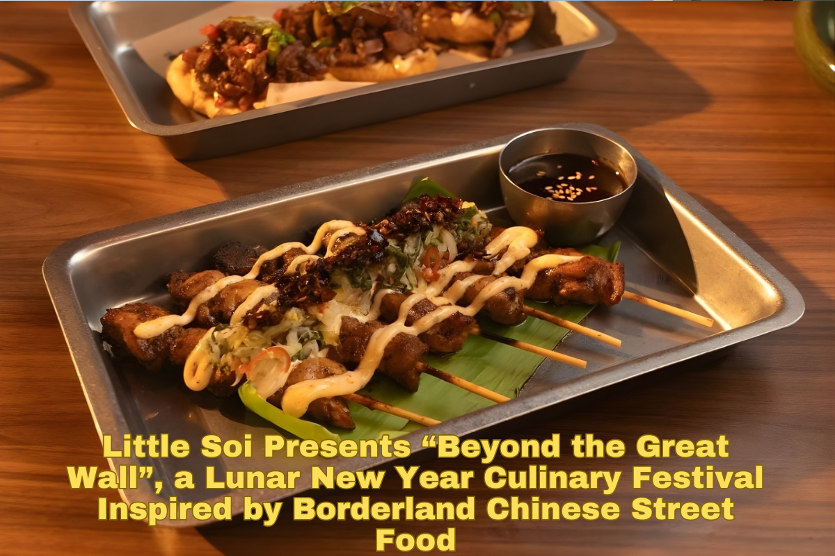 Little Soi Presents “Beyond the Great Wall”, a Lunar New Year Culinary Festival Inspired by Borderland Chinese Street Food