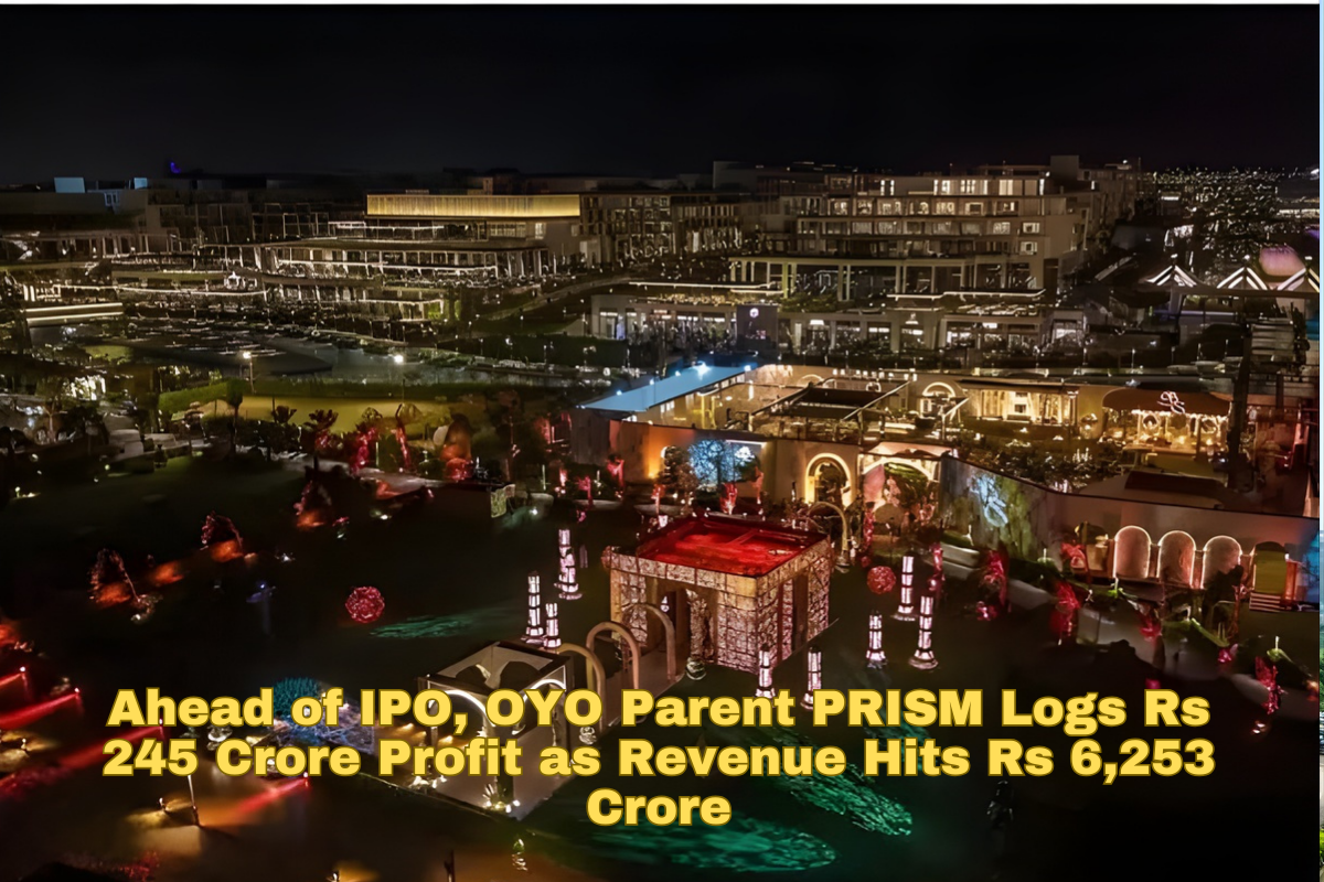 Ahead of IPO, OYO Parent PRISM Logs Rs 245 Crore Profit as Revenue Hits Rs 6,253 Crore