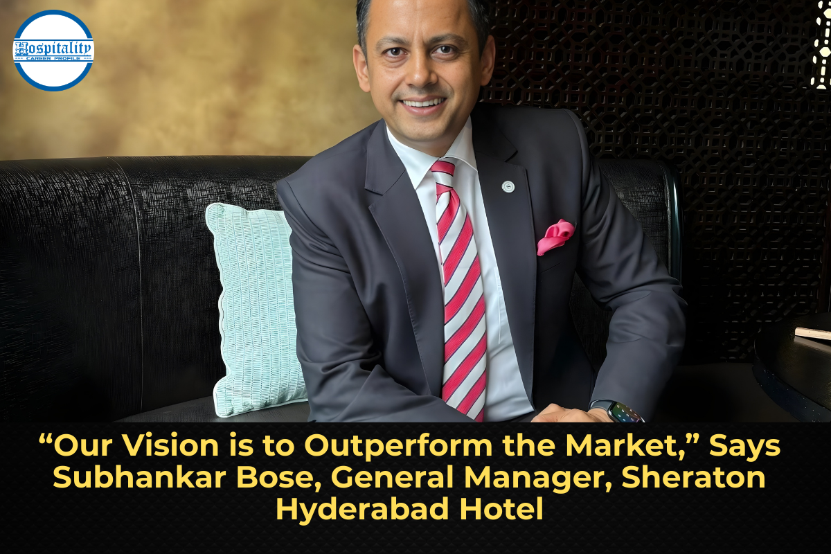 “Our Vision is to Outperform the Market,” Says Subhankar Bose, General Manager, Sheraton Hyderabad Hotel