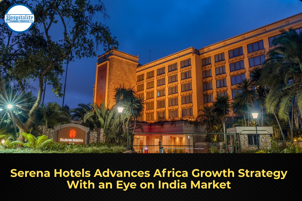 Serena Hotels Advances Africa Growth Strategy With an Eye on India Market