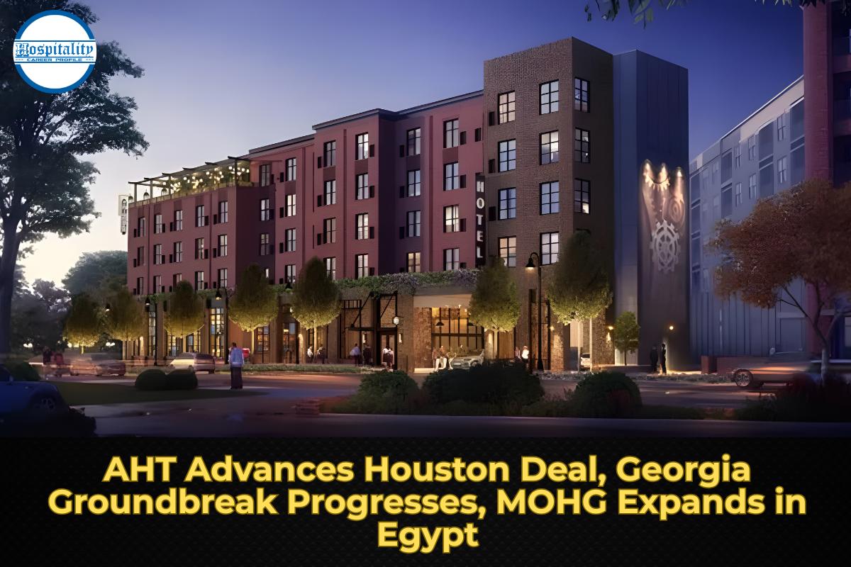 AHT Advances Houston Deal, Georgia Groundbreak Progresses, MOHG Expands in Egypt