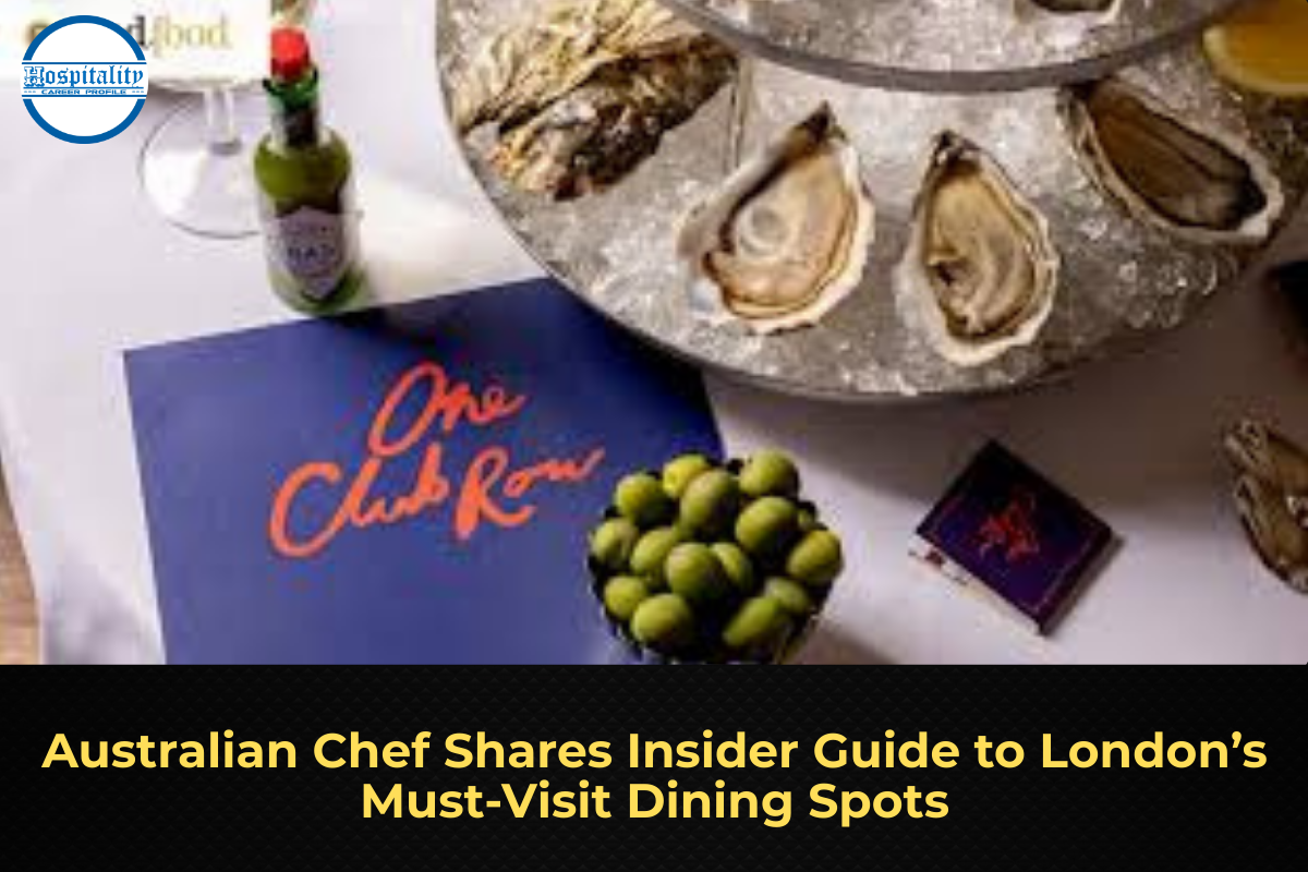 Australian Chef Shares Insider Guide to London’s Must-Visit Dining Spots