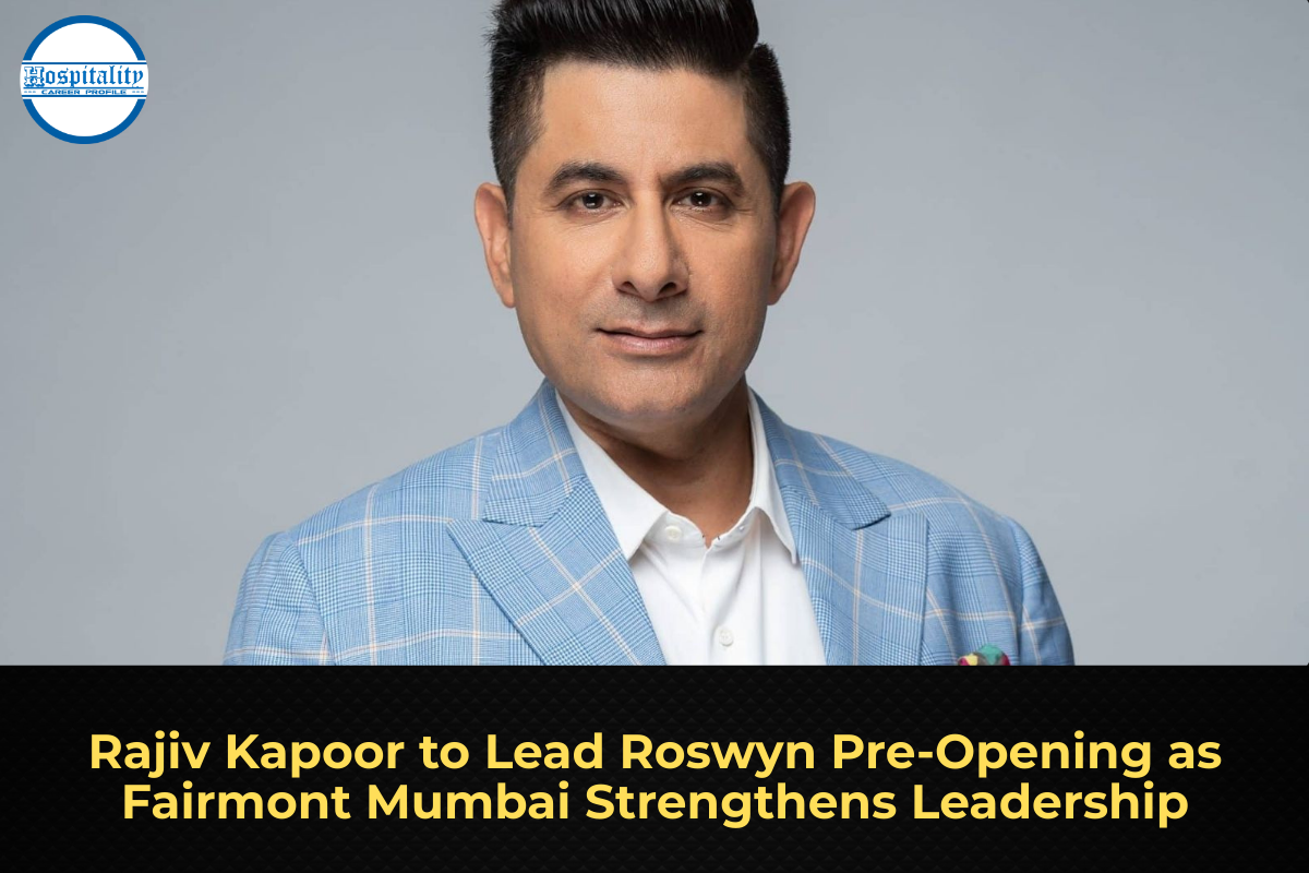 Rajiv Kapoor to Lead Roswyn Pre-Opening as Fairmont Mumbai Strengthens Leadership