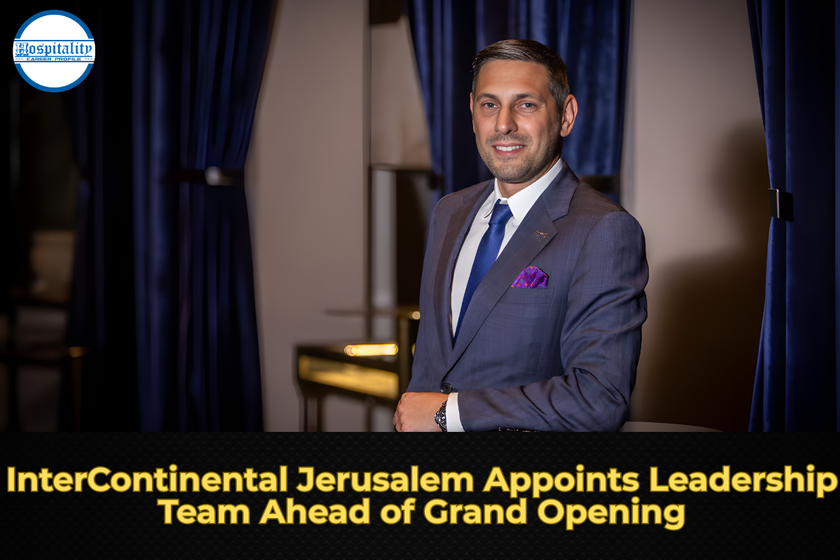InterContinental Jerusalem Appoints Leadership Team Ahead of Grand Opening
