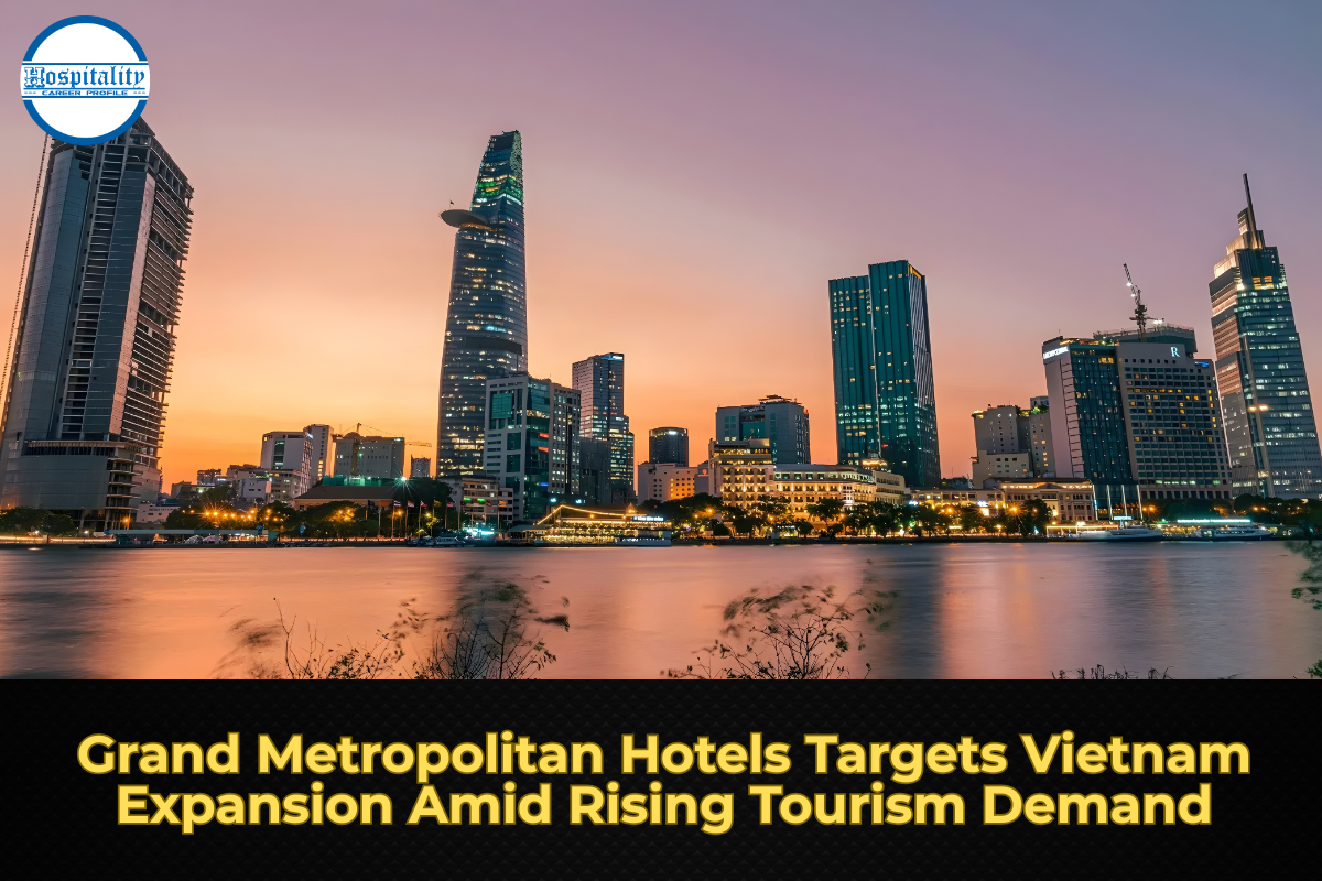 Grand Metropolitan Hotels Targets Vietnam Expansion Amid Rising Tourism Demand