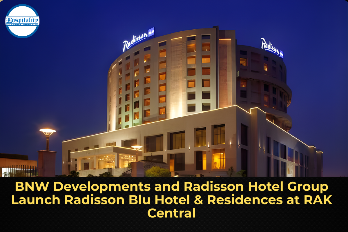 BNW Developments and Radisson Hotel Group Launch Radisson Blu Hotel & Residences at RAK Central