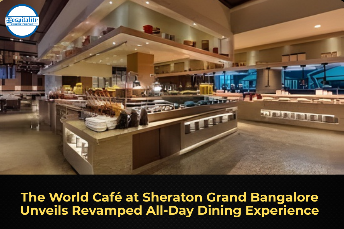 The World Café at Sheraton Grand Bangalore Unveils Revamped All-Day Dining Experience