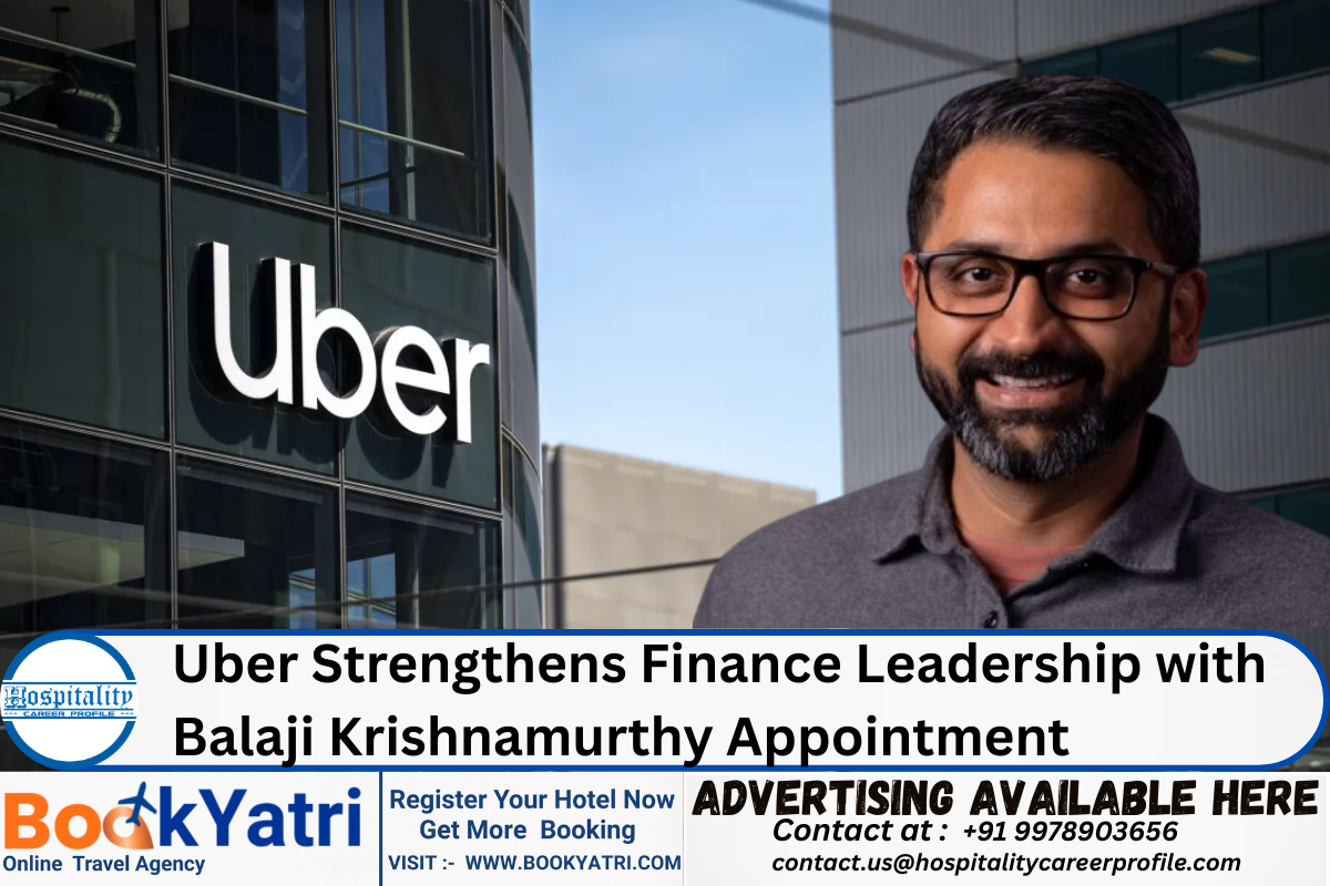 Uber Strengthens Finance Leadership with  Balaji Krishnamurthy Appointment