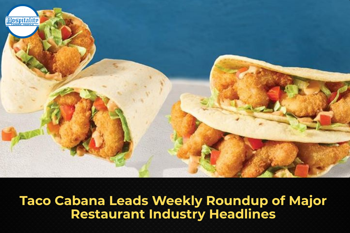 Taco Cabana Leads Weekly Roundup of Major Restaurant Industry Headlines