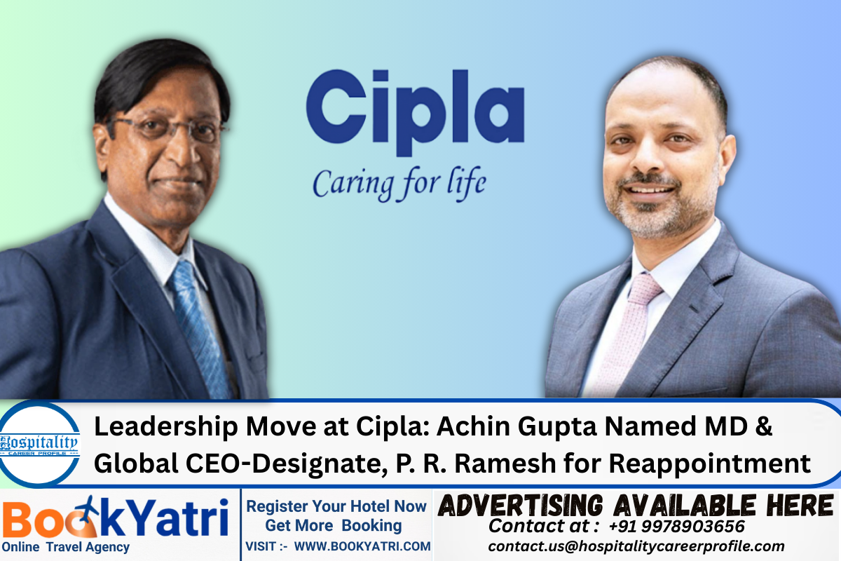 Leadership Move at Cipla: Achin Gupta Named MD & Global CEO-Designate, P. R. Ramesh for Reappointment