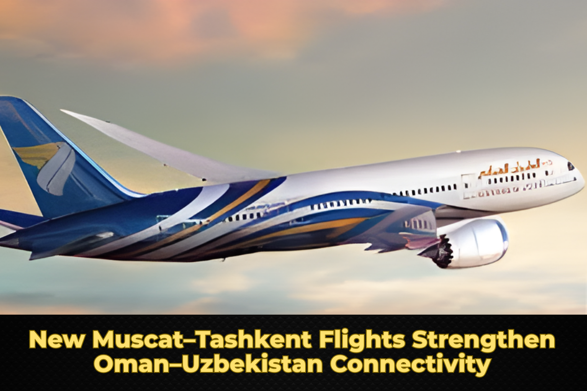 New Muscat–Tashkent Flights Strengthen Oman–Uzbekistan Connectivity