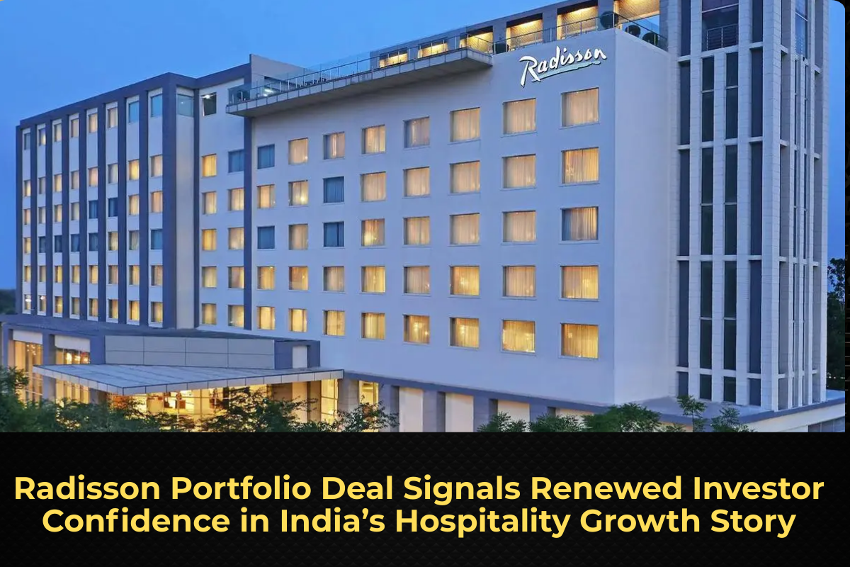 Radisson Portfolio Deal Signals Renewed Investor Confidence in India’s Hospitality Growth Story