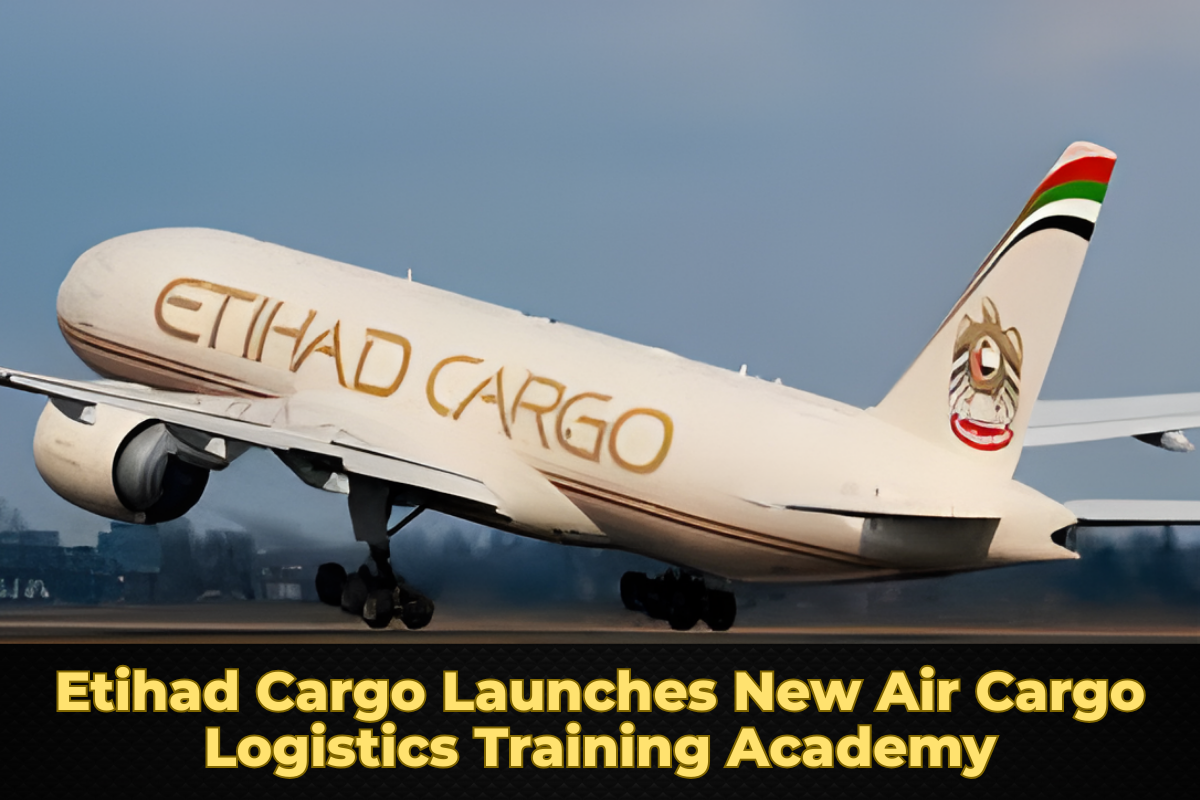 Etihad Cargo Launches New Air Cargo Logistics Training Academy