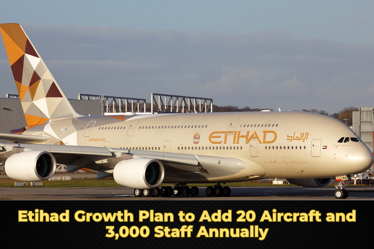 Etihad Growth Plan to Add 20 Aircraft and 3,000 Staff Annually
