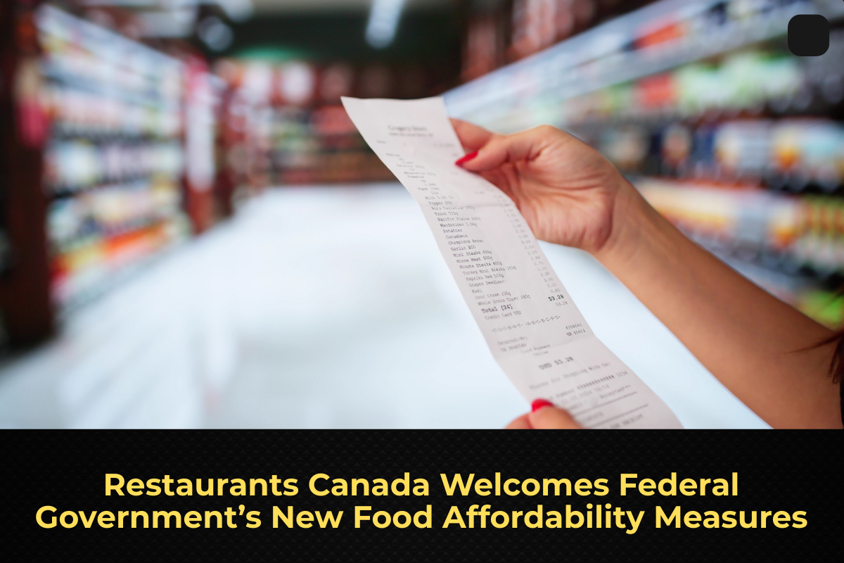 Restaurants Canada Welcomes Federal Government’s New Food Affordability Measures