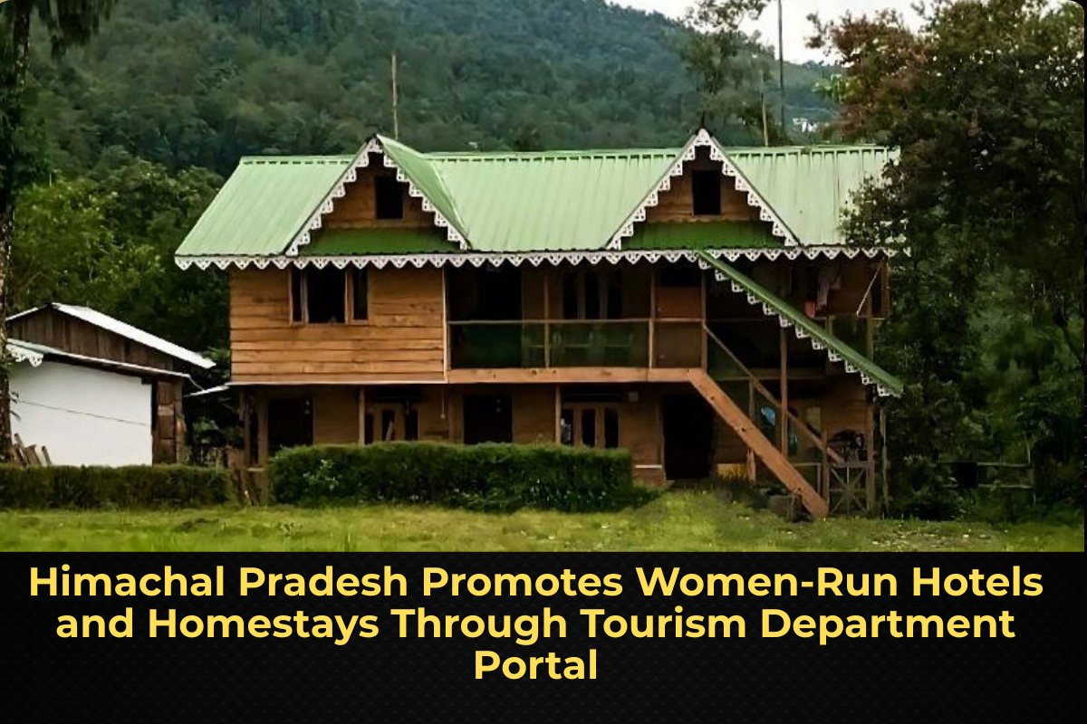 Himachal Pradesh Promotes Women-Run Hotels and Homestays Through Tourism Department Portal