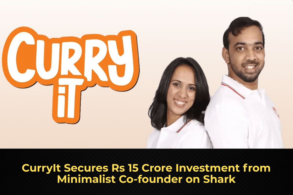 CurryIt Secures Rs 15 Crore Investment from Minimalist Co-founder on Shark