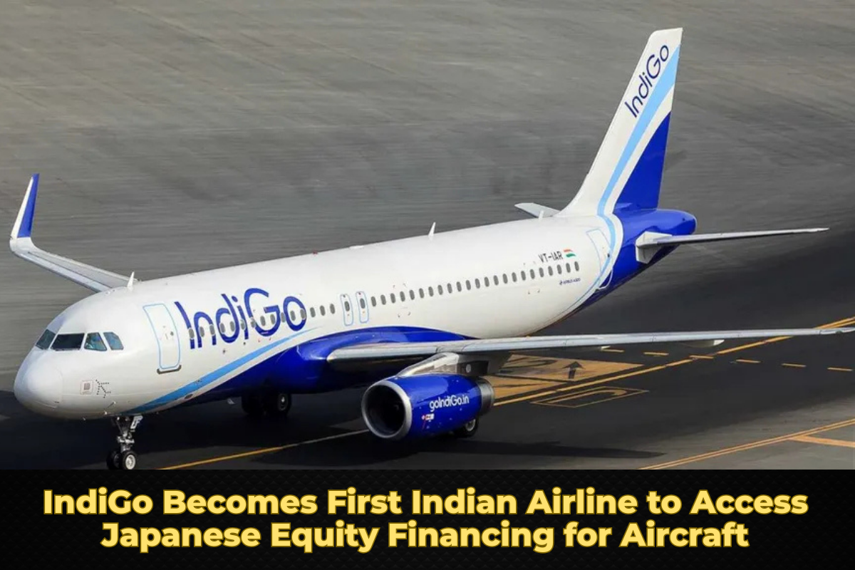 IndiGo Becomes First Indian Airline to Access Japanese Equity Financing for Aircraft