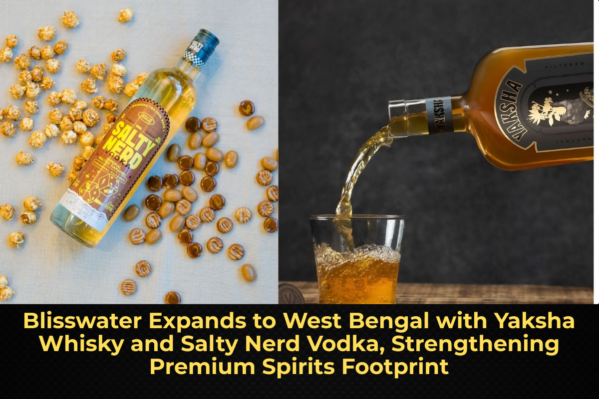 Blisswater Expands to West Bengal with Yaksha Whisky and Salty Nerd Vodka, Strengthening Premium Spirits Footprint
