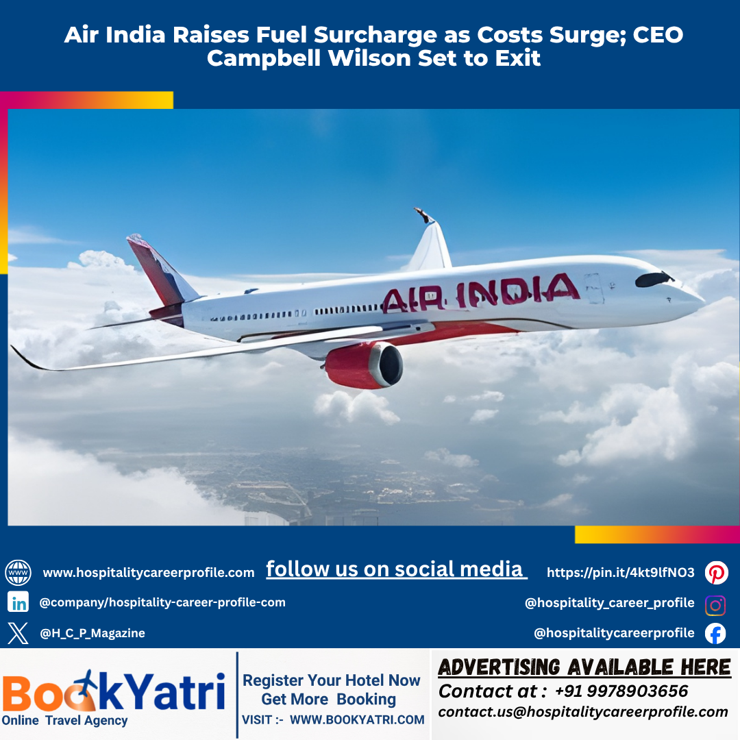Air India Raises Fuel Surcharge as Costs Surge; CEO Campbell Wilson Set to Exit
