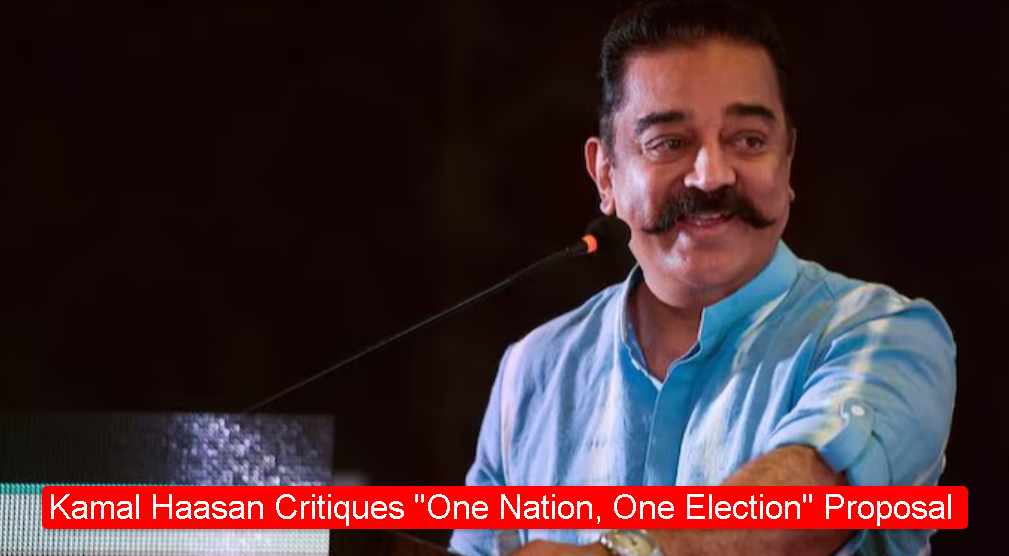 Kamal Haasan Critiques One Nation One Election Proposal